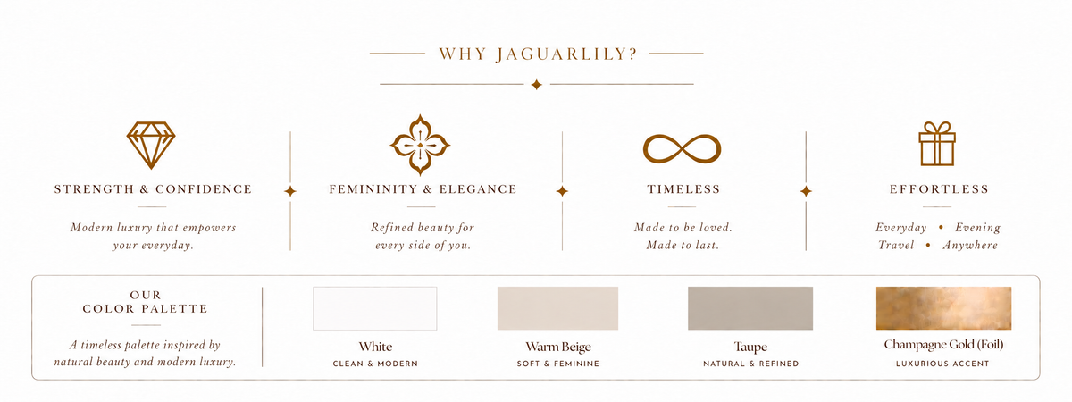 Why Jaguarlily: strength and confidence, femininity and elegance, timeless style and effortless wear, with a white, warm beige, taupe and champagne gold palette.